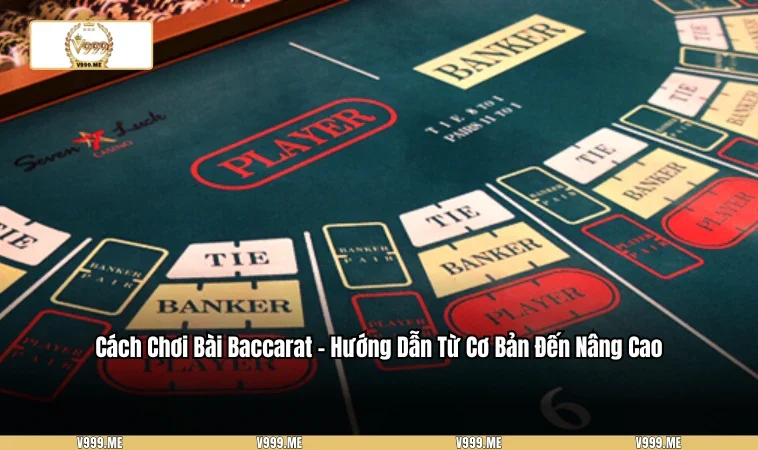 Cách Chơi Bài Baccarat - Hướng Dẫn Từ Cơ Bản Đến Nâng Cao 3466 cách chơi bài baccarat