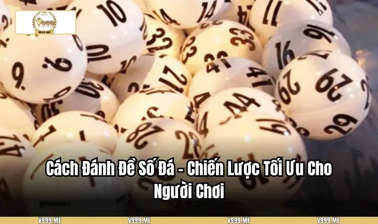 Cách Đánh Đề Số Đá - Chiến Lược Tối Ưu Cho Người Chơi 3460 cách đánh đề số đá