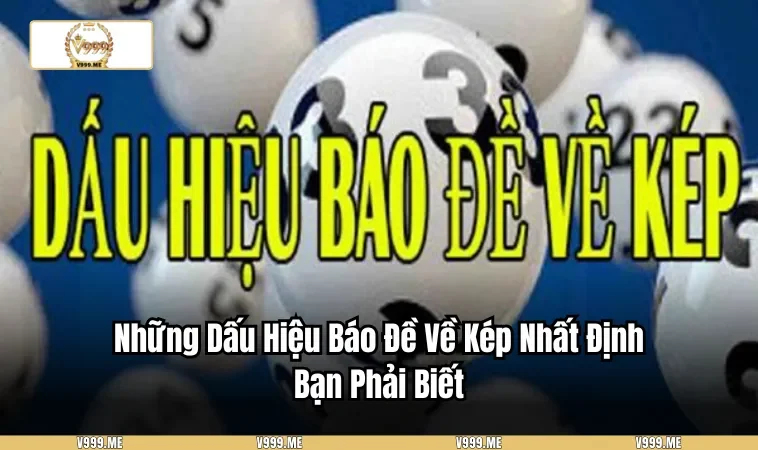 Những Dấu Hiệu Báo Đề Về Kép Nhất Định Bạn Phải Biết 3460 Những Dấu Hiệu Báo Đề Về Kép Nhất Định Bạn Phải Biết